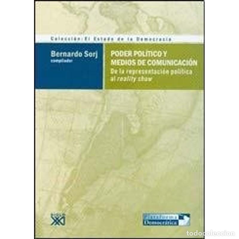 Libros: Poder pol&iacute;tico y medios de comunicaci&oacute;n de la representaci&oacute;n - Bernardo Sorj - Foto 1