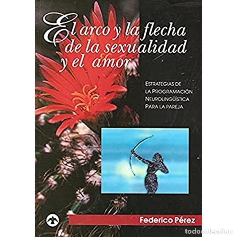 Libri di seconda mano: El Arco y la Flecha de la Sexualidad y el Amor Estrategias d - Federico Perez