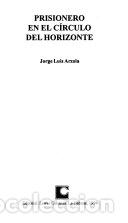Libros: Prisionero en el c&iacute;rculo del horizonte - Jorge Luis Arzola