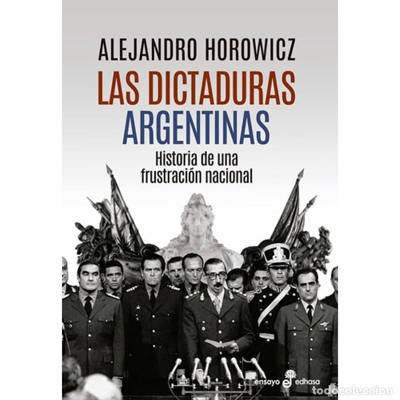 B&uuml;cher: Las dictaduras argentinas historia de una frustraci&oacute;n nacion - Alejandro Horowicz