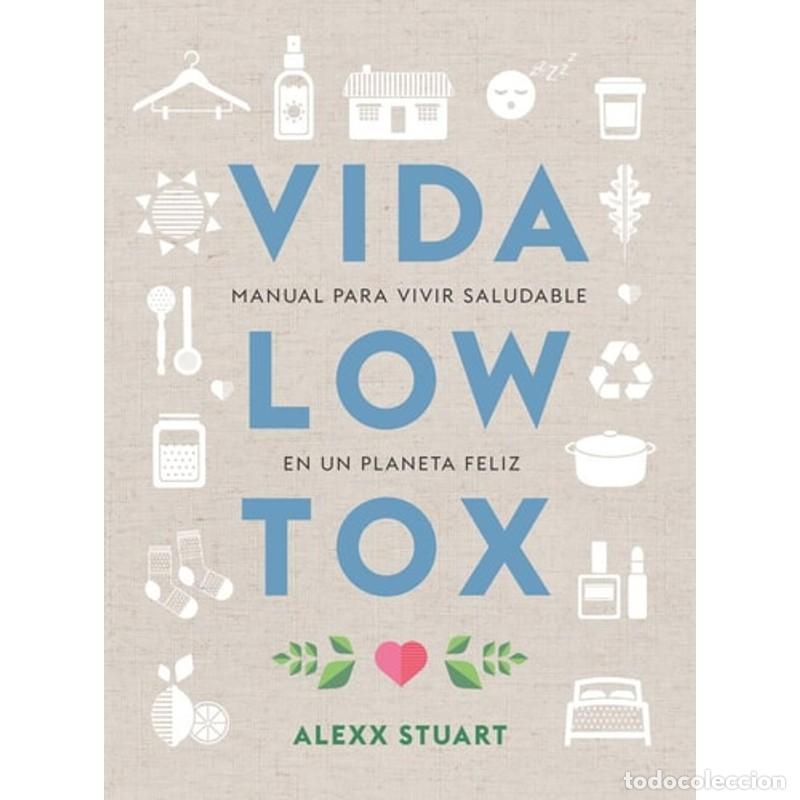 Libros: Vida low tox manual para vivir saludable en un planeta feliz - Alexx Stuart
