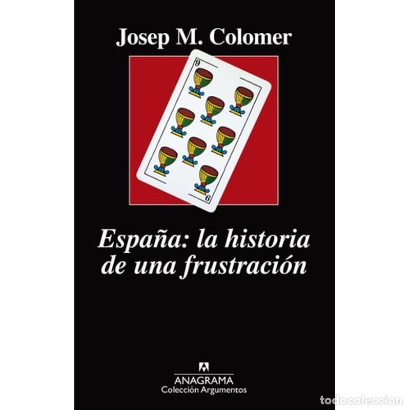 Libri di seconda mano: Espa&ntilde;a la historia de una frustraci&oacute;n - Josep Maria Colomer