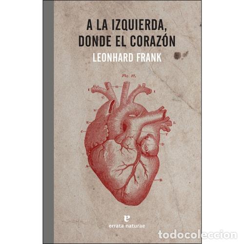 Libros: A la izquierda, donde el coraz&oacute;n - Leonhard Frank - Foto 1