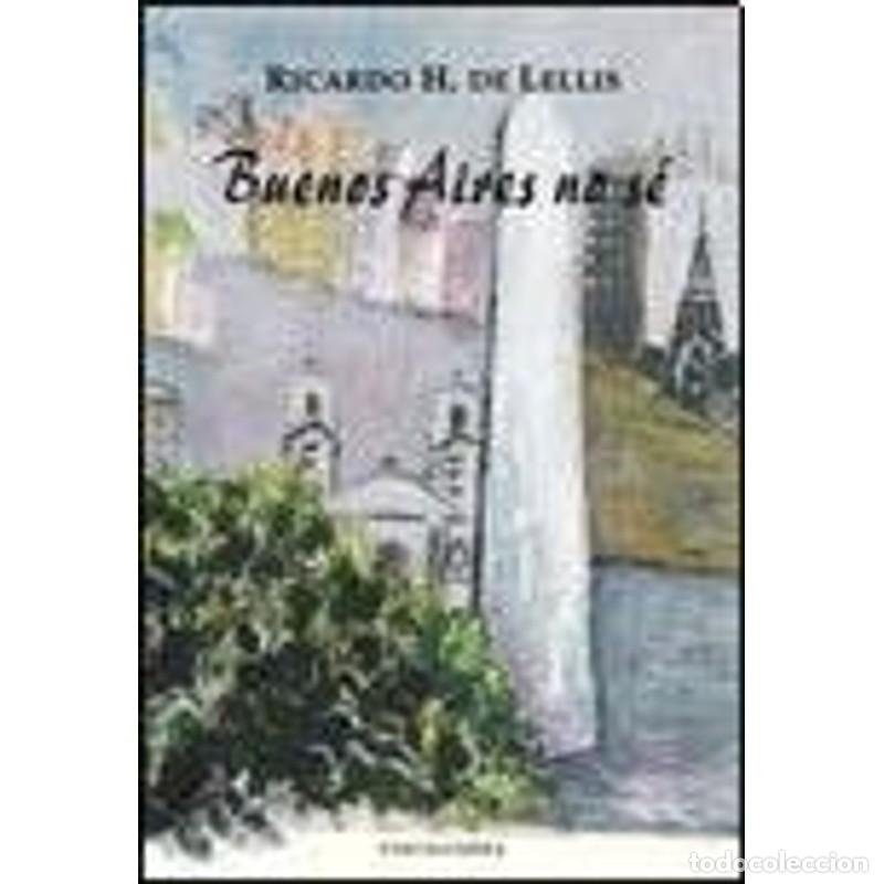 Libros: Buenos Aires no s&eacute; - Ricardo Horacio de Lellis - Foto 1