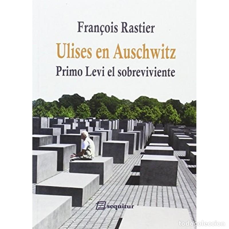 Livres: Ulises en Auschwitz Primo Levi, el sobreviviente - Fran&ccedil;ois Rastier