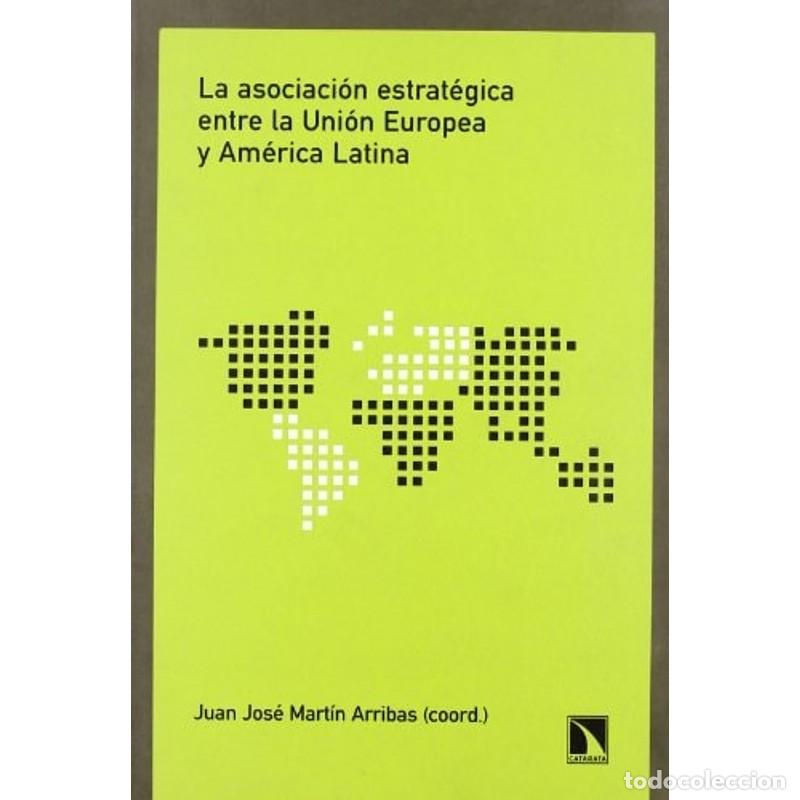 Libros: La asociaci&oacute;n estrat&eacute;gica entre la Uni&oacute;n Europea y Am&eacute;rica L - Juan Jos&eacute; Mart&iacute;n Arribas
