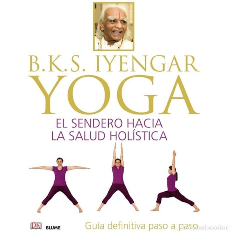 Libri di seconda mano: B.K.S. Iyengar Yoga el sendero hacia la salud hol&iacute;stica : gu - B. K. S. Iyengar