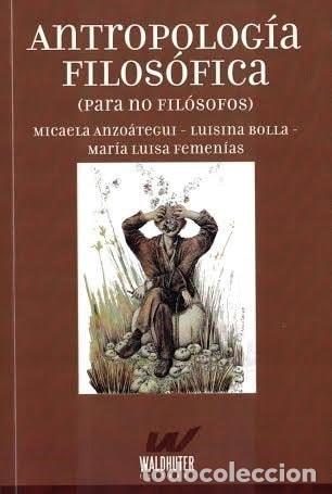 Libros: Antropolog&iacute;a filos&oacute;fica (para no fil&oacute;sofos) - Micaela Anzo&aacute;tegui
