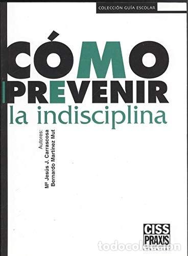 books: C&oacute;mo prevenir la indisciplina programa de intervenci&oacute;n educa - Mar&iacute;a Jes&uacute;s Carrascosa Cebolla, Berna