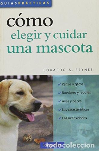Libros: C&oacute;mo elegir y cuidar una mascota - August&iacute;n Reyn&eacute;s - Foto 1