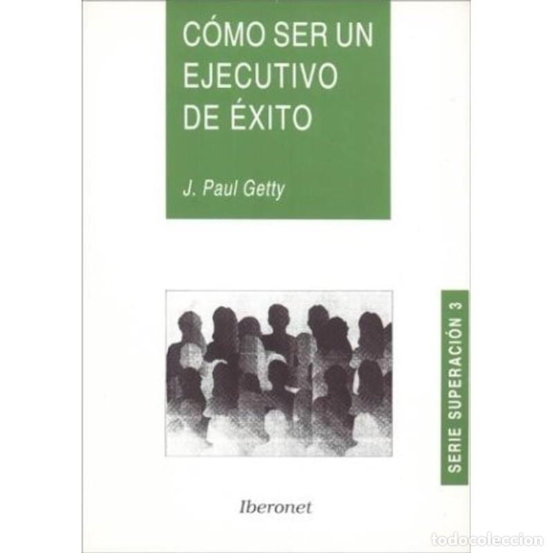 Libros: Como Ser Un Ejecutivo de Exito - J. Paul Getty - Foto 1