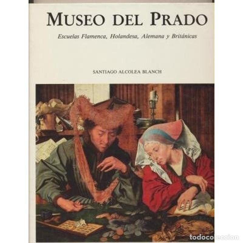 Libros: Museo Del Prado Escuelas Flamencas, Holandesas, Alemana Y Br - Santiago Alcolea Blanch