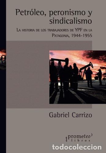 Libri di seconda mano: Petr&oacute;leo, peronismo y sindicalismo la historia de los trabajadores de YPF en la Patagonia, 1944-1955