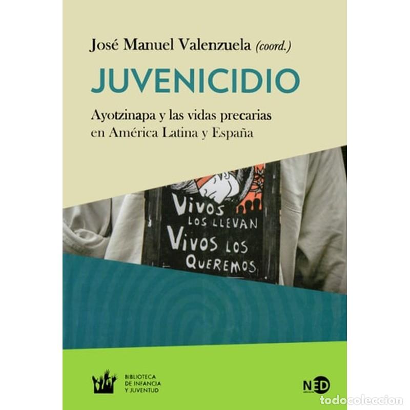 Libri di seconda mano: Juvenicidio Ayotzinapa y las vidas precarias en Am&eacute;rica Lati - Jos&eacute; Manuel Valenzuela Arce