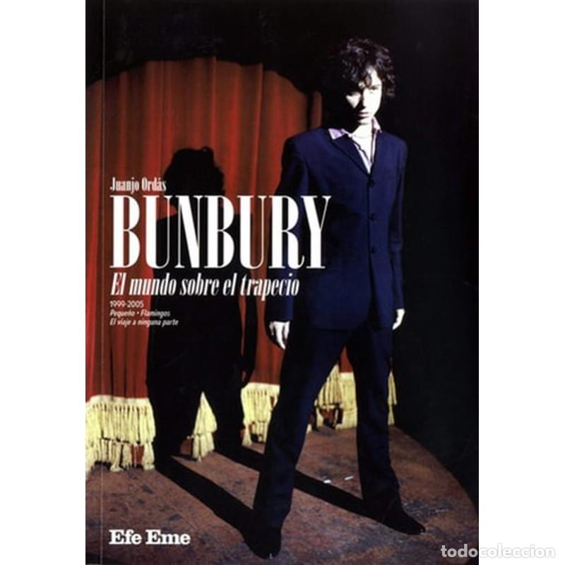 Libros: Bunbury el mundo sobre el trapecio : 1999-2005 - Juanjo Ord&aacute;s