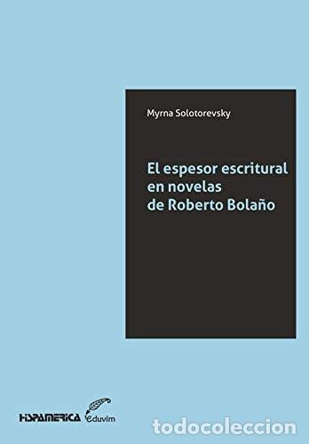 Livres: El espesor escritural en novelas de Roberto Bola&ntilde;o - Myrna Solotorevsky
