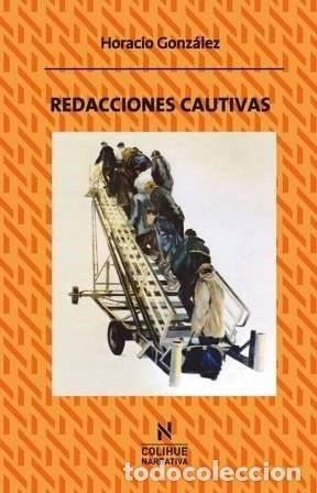 Libros: Redacciones cautivas - Horacio Gonz&aacute;lez - Foto 1