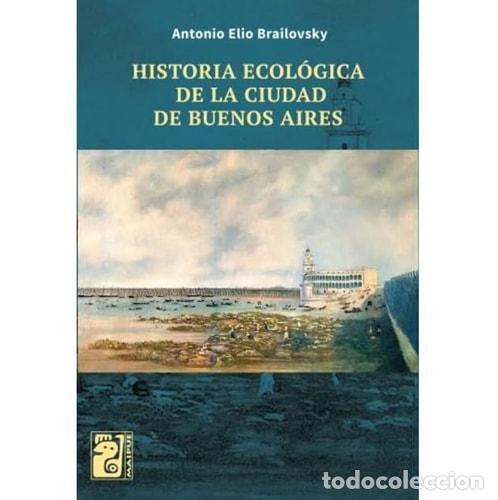 Libri di seconda mano: Historia ecol&oacute;gica de la Ciudad de Buenos Aires - Antonio Elio Brailovsky