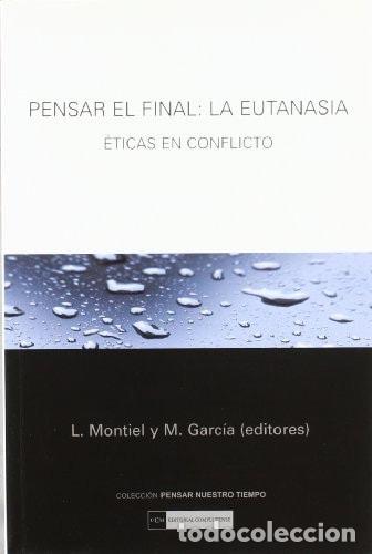 Libros: Pensar el final: la eutanasia - Luis Montiel Llorente, Mar&iacute;a Garc&iacute;a Alonso - Foto 1