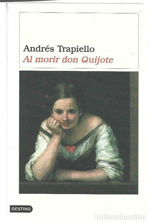 Libros: AL MORIR DON QUIJOTE - TRAPIELLO, ANDRES - Foto 1