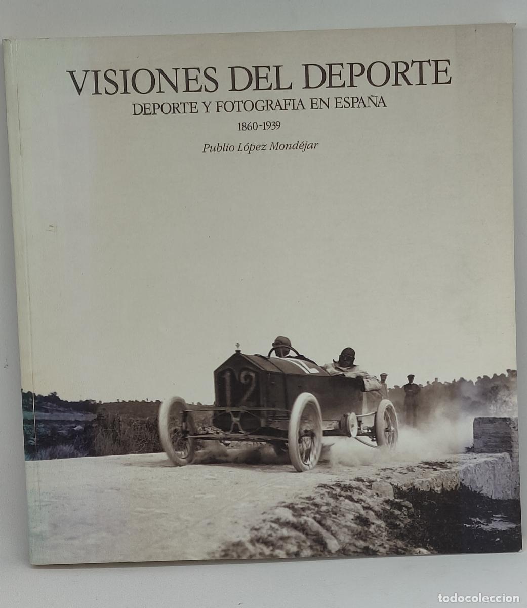 Libros: Visiones del deporte. Deporte y fotograf&iacute;a en Espa&ntilde;a. Tomo I. 1860-1939. - Publio L&oacute;pez Mond&eacute;jar. TD