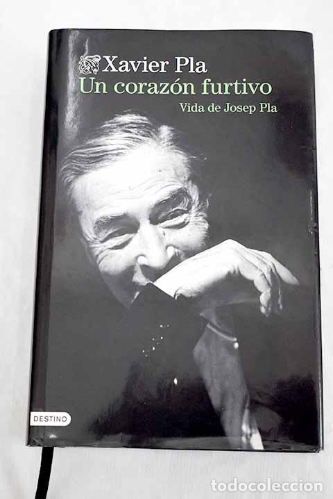 Libros: Un coraz&oacute;n furtivo: vida de Josep Pla.- Pla, Xavier