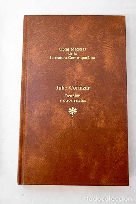 Libros: Reuni&oacute;n y otros relatos.- Cort&aacute;zar, Julio