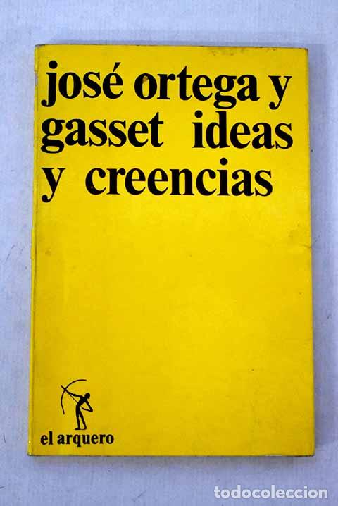 Libros: Ideas y creencias: Ortega y Gasset, Jos&eacute;.- Ortega y Gasset, Jos&eacute;
