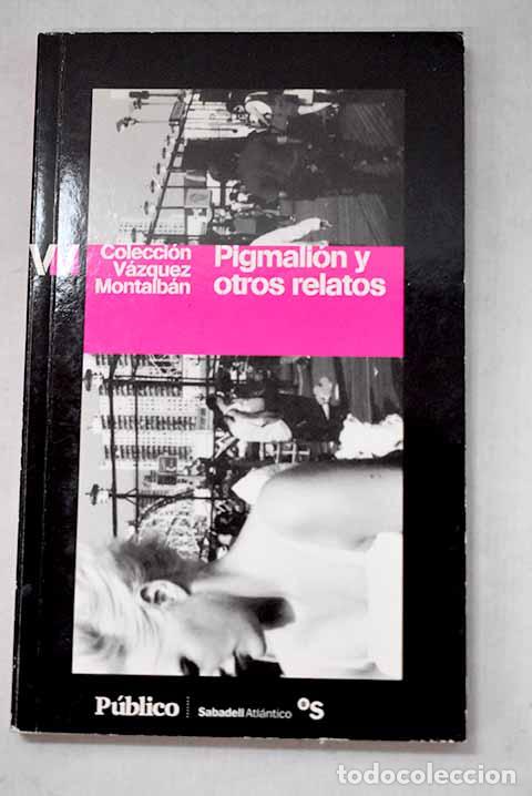 Libros: Pigmali&oacute;n y otros relatos.- V&aacute;zquez Montalb&aacute;n, Manuel