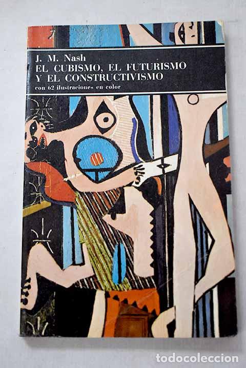 Libros: El cubismo, el futurismo y el constructivismo.- Nash, John M.