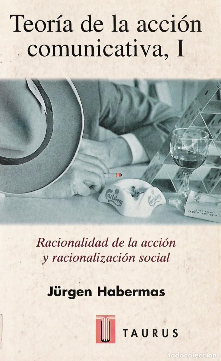 books: Teor&iacute;a de la acci&oacute;n comunicativa I. Racionalidad de la acci&oacute;n y racionalizaci&oacute;n social. - Habermas,