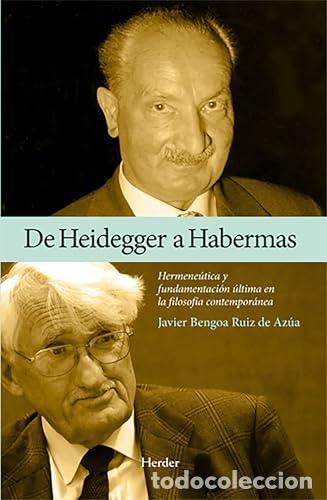 Libros: De Heidegger a Habermas. Hermen&eacute;utica y fundamentaci&oacute;n &uacute;ltima en la filosof&iacute;a contempor&aacute;nea. - Bengo