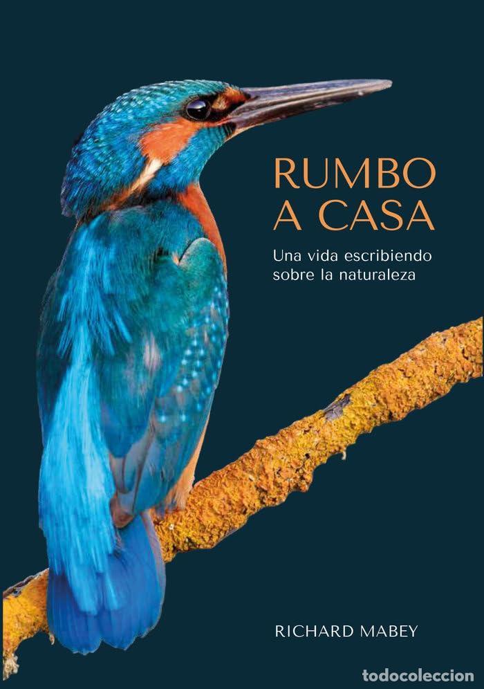 B&uuml;cher: Rumbo a casa. Una vida escribiendo sobre la naturaleza. - Mabey, Richard