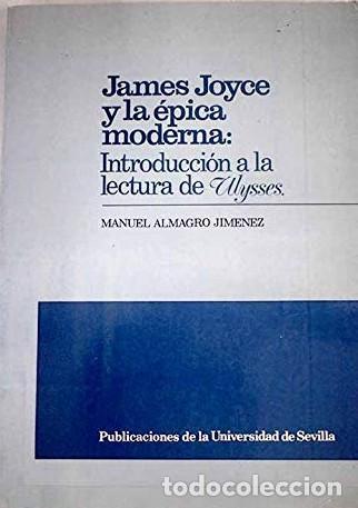 Libros: James Joyce y la &eacute;pica moderna. Introducci&oacute;n a la lectura de Ulyses. - Almagro Jim&eacute;nez, Manuel