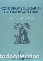 Libros: Conjuros y plegarias de tradici&oacute;n oral. - Fraile Gil, Jos&eacute; Manuel