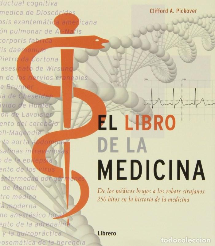 Libri di seconda mano: EL LIBRO DE LA MEDICINA. DE LOS M&Eacute;DICOS BRUJOS A LOS ROBOTS CIRUJANOS. 250 HITOS EN LA HISTORIA DE L