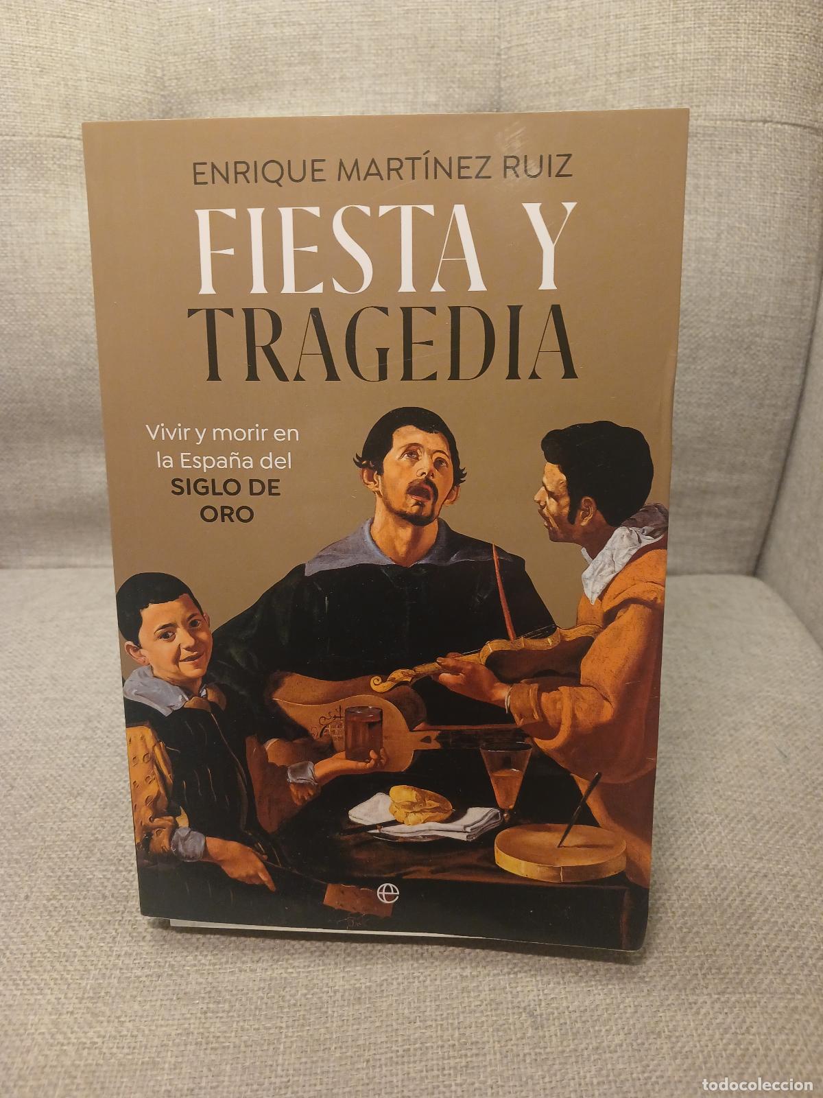 Libros: Fiesta y tragedia vivir y morir en la Espa&ntilde;a del Siglo de Oro - Enrique Mart&iacute;nez Ruiz
