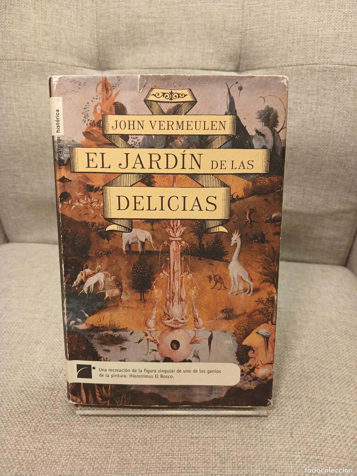 Libros: El jard&iacute;n de las delicias una novela sobre la vida y la obra de Hieronymus Bosch - John Vermeulen