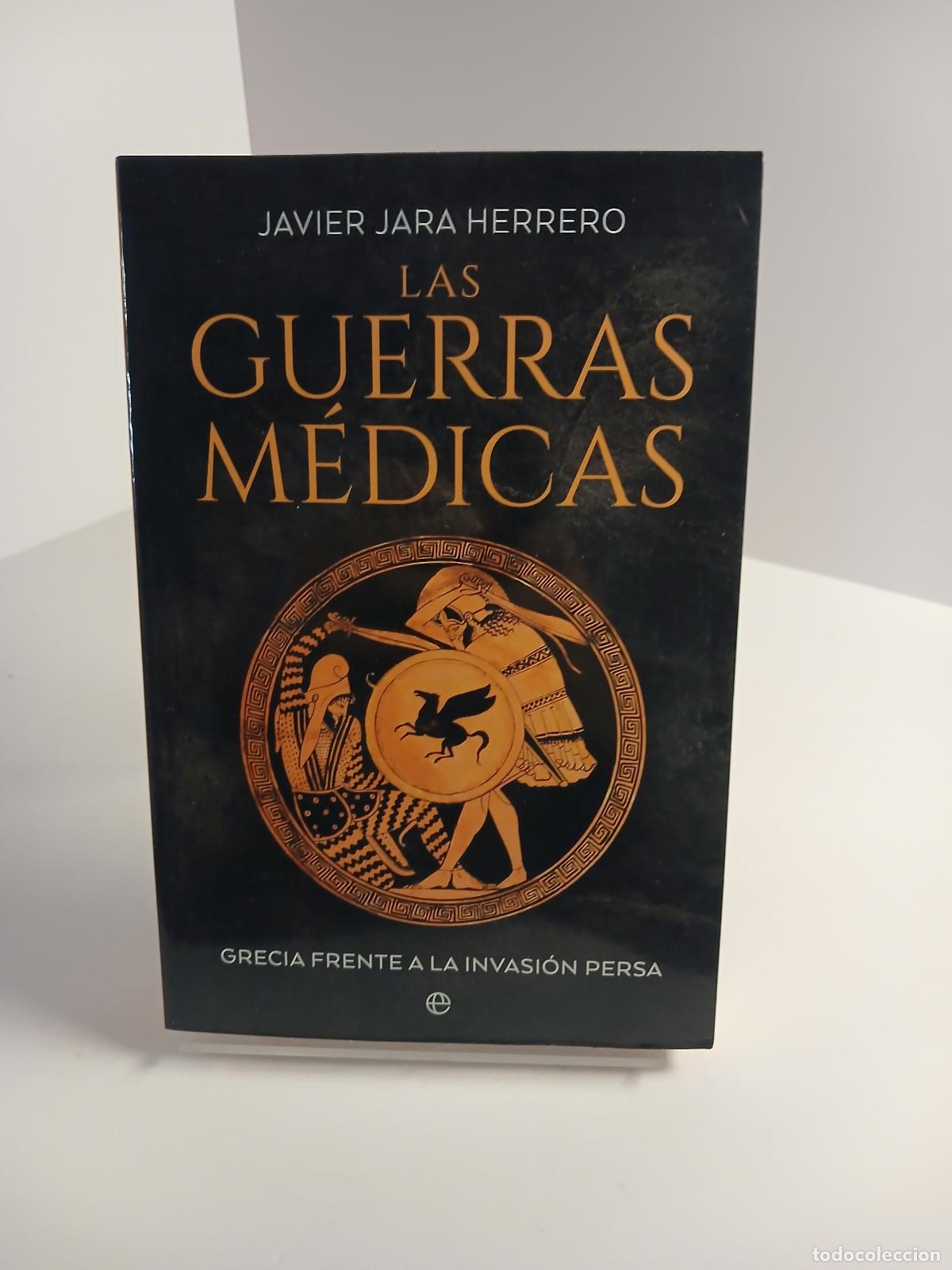 B&uuml;cher: Las guerras m&eacute;dicas Grecia frente a la invasi&oacute;n persa - Javier Jara Herrero