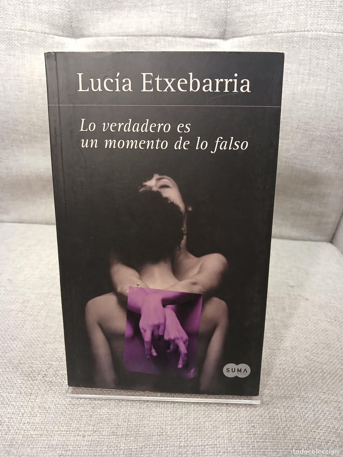 Libros: Lo verdadero es un momento de lo falso - Luc&iacute;a Etxebarr&iacute;a