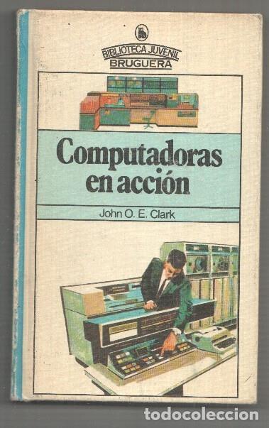 Libros: Computadoras en accion - John O.E. Clark - Foto 1