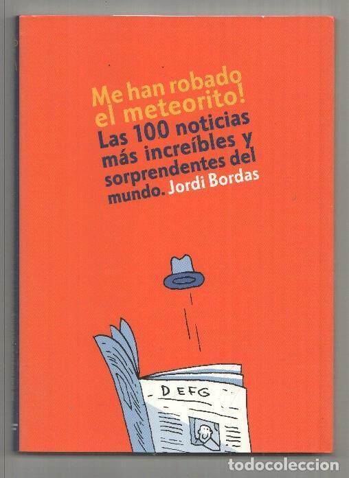Libros: Me han robado el meteorito: las 100 noticias mas increibles y sorprendentes del mundo - Jordi Bordas