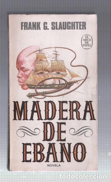 Libros: El Arca de Papel numero 97: Madera de ebano - Frank G. Slaughter - Foto 1