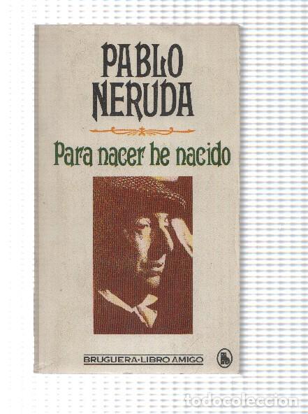 Libros: Libro amigo numero 808: Para nacer he nacido - Pablo Neruda