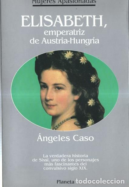 B&uuml;cher: Mujeres Apasionadas numero 17: Elisabeth, emperatriz de Austria-Hungria (primera edicion) - Angeles