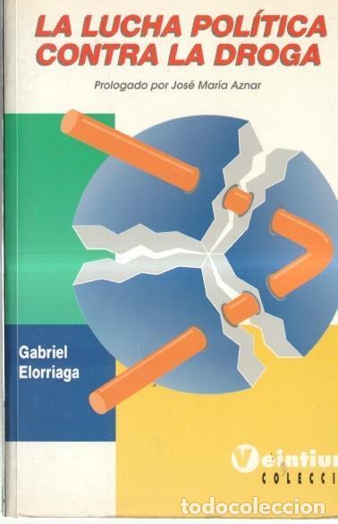 B&uuml;cher: La lucha politica contra la Droga - Gabriel Elorriaga