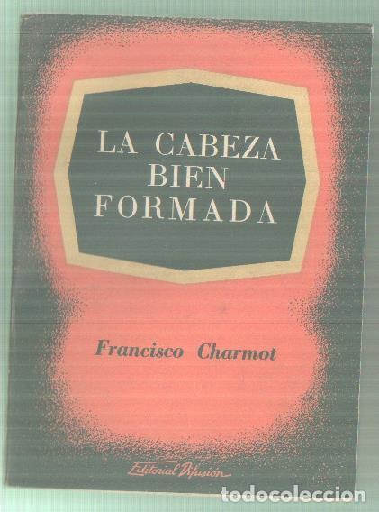 Libri di seconda mano: La cabeza bien formada: estudios sobre la formacion de la inteligencia - Francisco Charmot