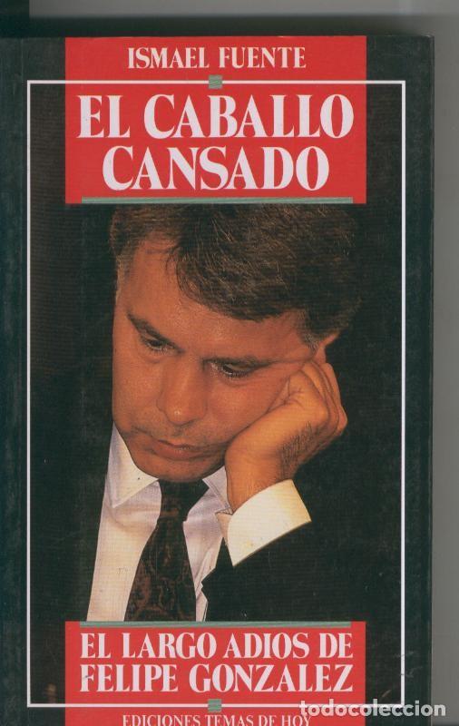 B&uuml;cher: El Caballo Cansado: Felipe Gonzalez - Ismael Fuente