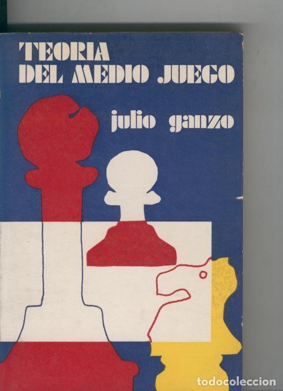 Libros: Ajedrez: Teoria del medio juego - Julio Ganzo
