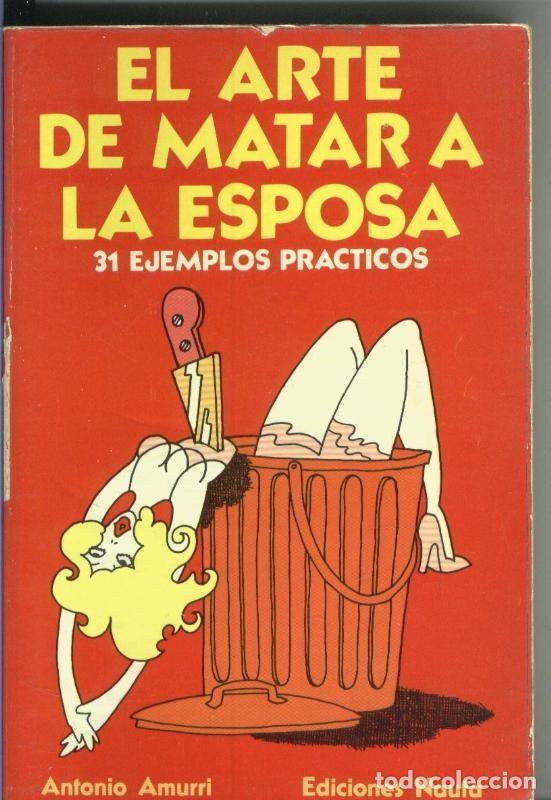 Libri di seconda mano: El arte de matar a la esposa, 31 ejemplos practicos - Antonio Amurri